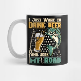 I just want to drink beer and jerk my road Mug